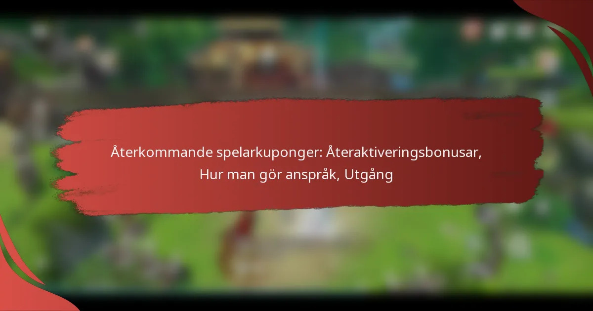 Återkommande spelarkuponger: Återaktiveringsbonusar, Hur man gör anspråk, Utgång