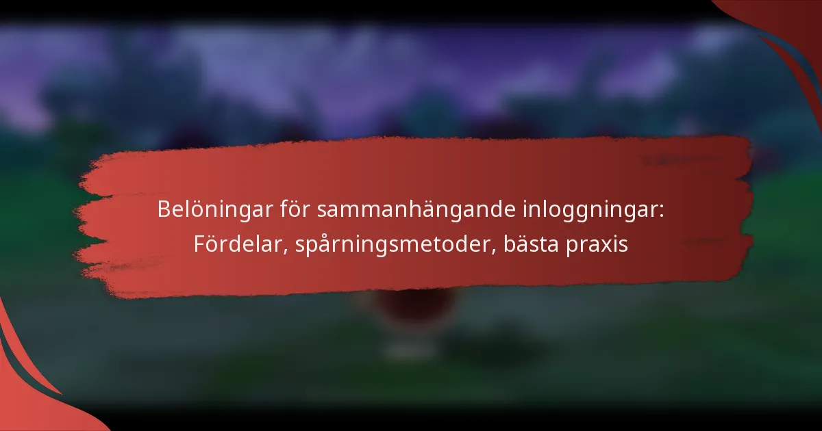 Belöningar för sammanhängande inloggningar: Fördelar, spårningsmetoder, bästa praxis