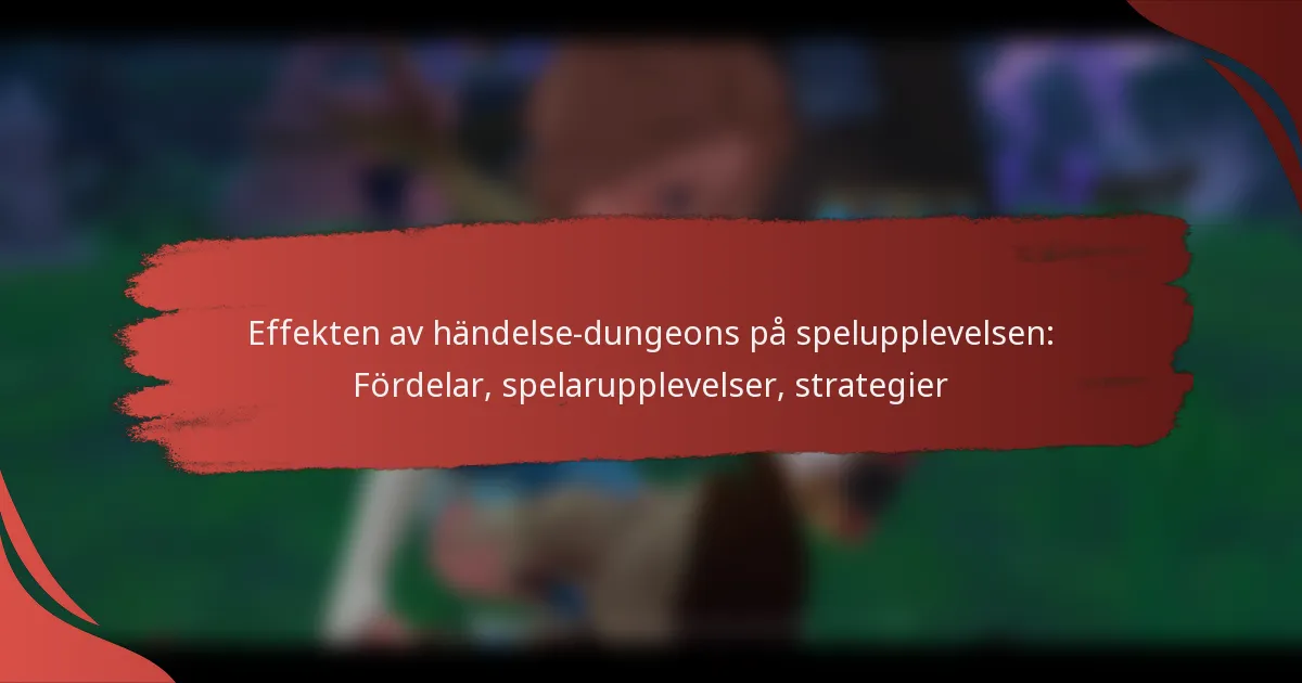 Effekten av händelse-dungeons på spelupplevelsen: Fördelar, spelarupplevelser, strategier