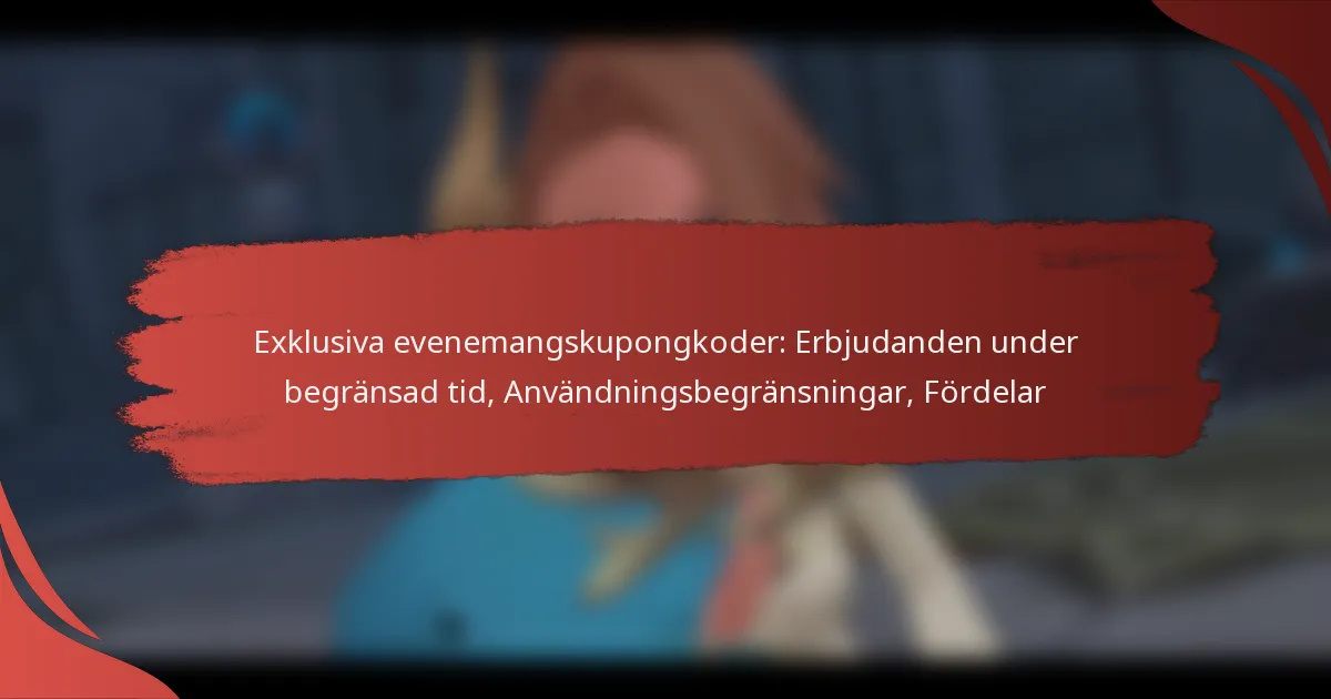 Exklusiva evenemangskupongkoder: Erbjudanden under begränsad tid, Användningsbegränsningar, Fördelar