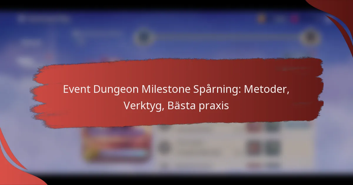 Event Dungeon Milestone Spårning: Metoder, Verktyg, Bästa praxis