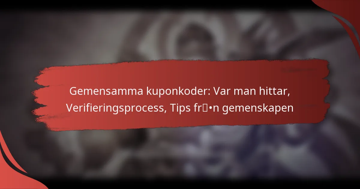 Gemensamma kuponkoder: Var man hittar, Verifieringsprocess, Tips från gemenskapen