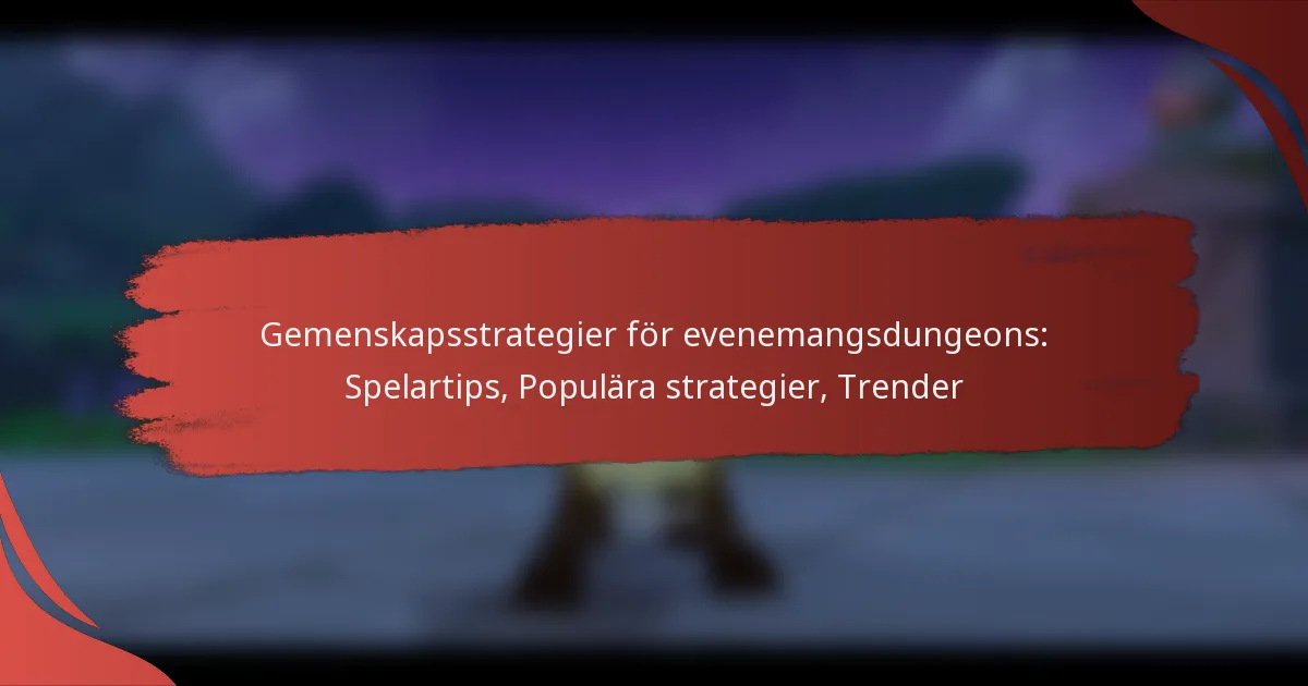 Gemenskapsstrategier för evenemangsdungeons: Spelartips, Populära strategier, Trender