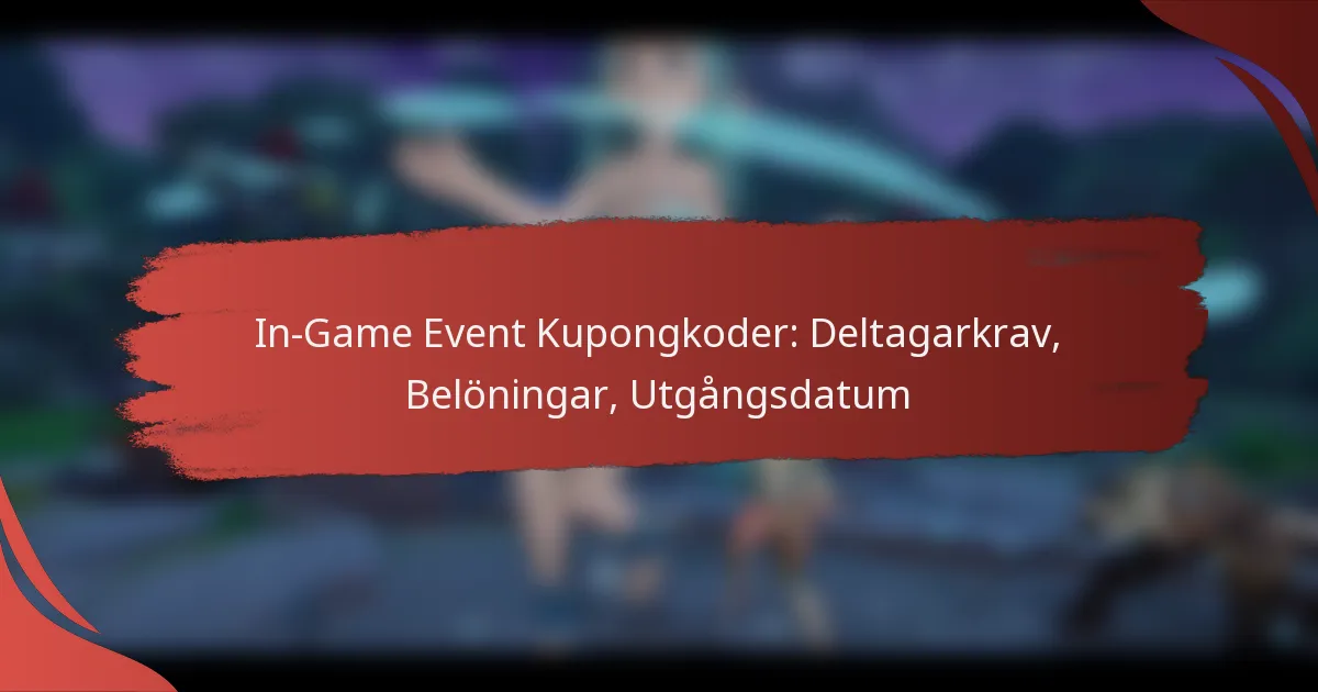 In-Game Event Kupongkoder: Deltagarkrav, Belöningar, Utgångsdatum