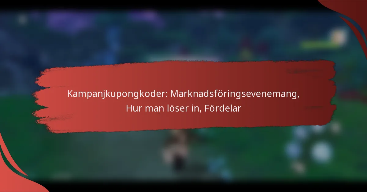 Kampanjkupongkoder: Marknadsföringsevenemang, Hur man löser in, Fördelar