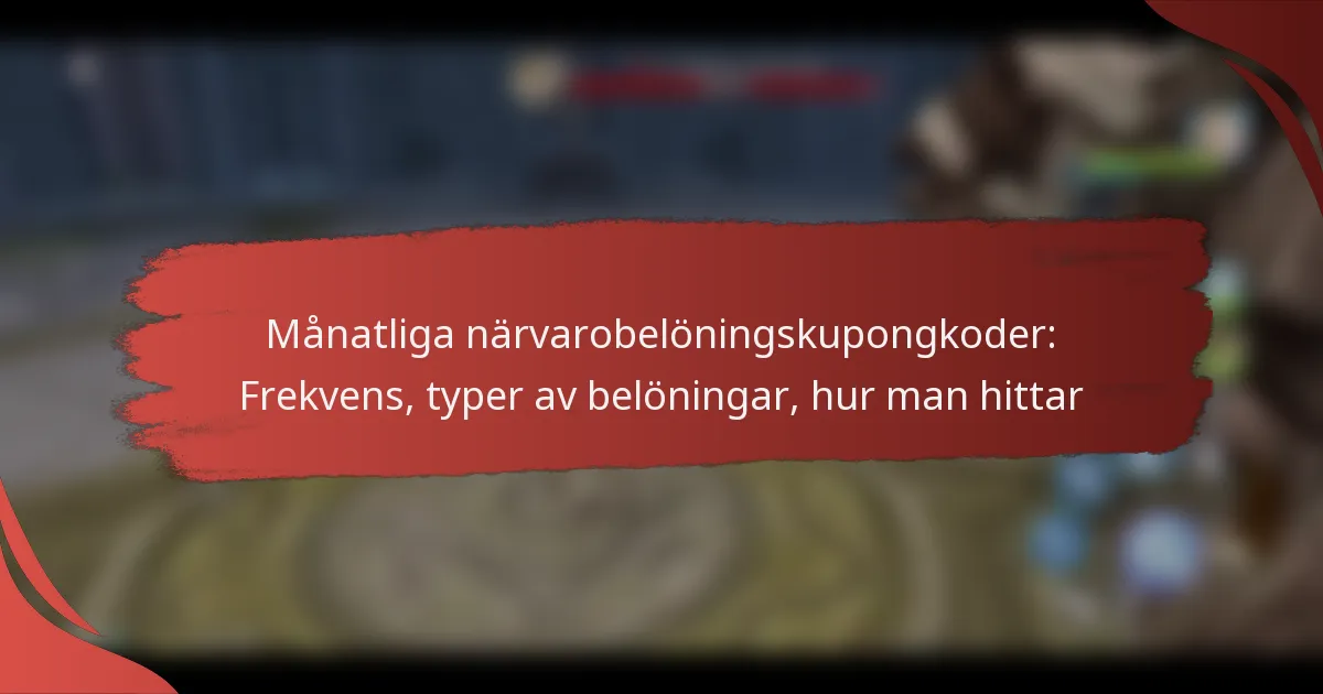 Månatliga närvarobelöningskupongkoder: Frekvens, typer av belöningar, hur man hittar