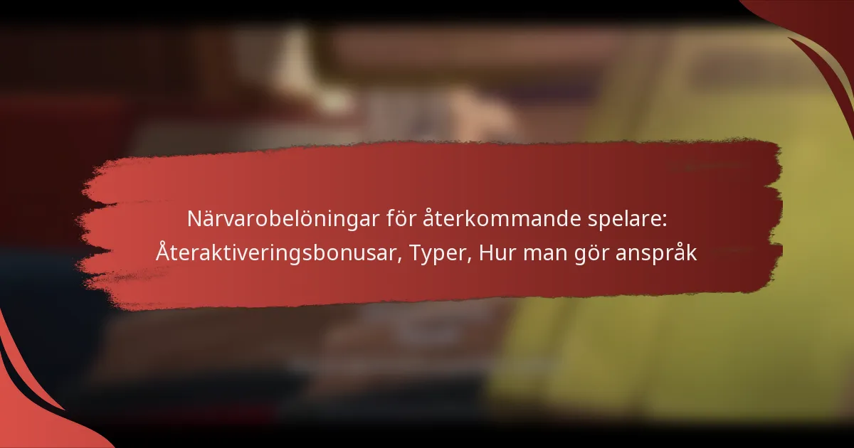Närvarobelöningar för återkommande spelare: Återaktiveringsbonusar, Typer, Hur man gör anspråk