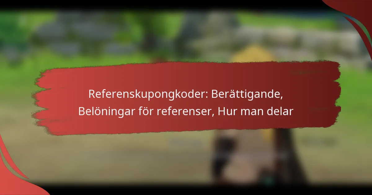 Referenskupongkoder: Berättigande, Belöningar för referenser, Hur man delar