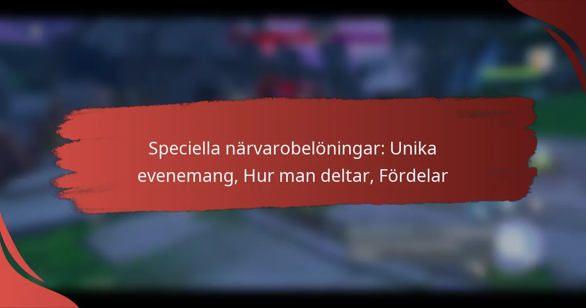 Speciella närvarobelöningar: Unika evenemang, Hur man deltar, Fördelar