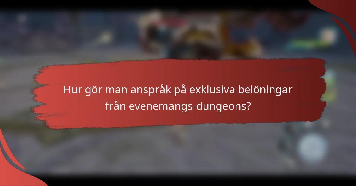 Hur gör man anspråk på exklusiva belöningar från evenemangs-dungeons?