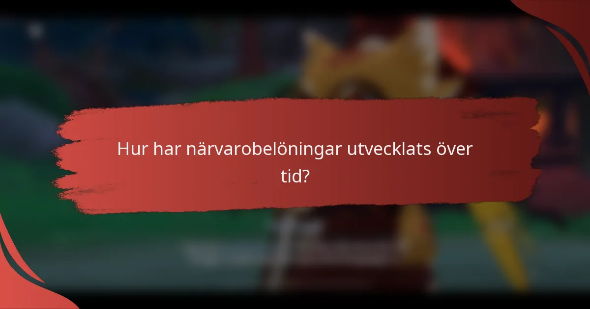 Hur har närvarobelöningar utvecklats över tid?
