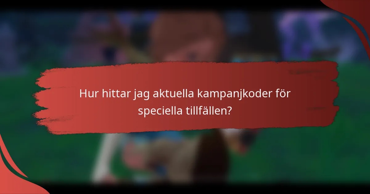 Hur hittar jag aktuella kampanjkoder för speciella tillfällen?