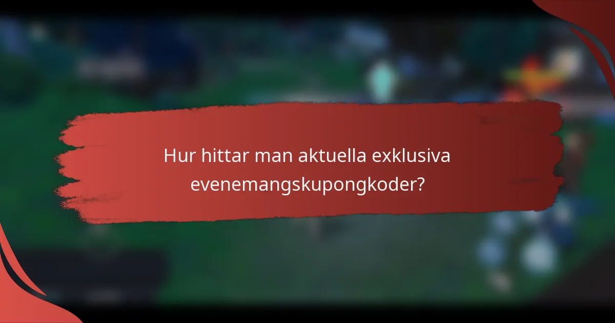 Hur hittar man aktuella exklusiva evenemangskupongkoder?