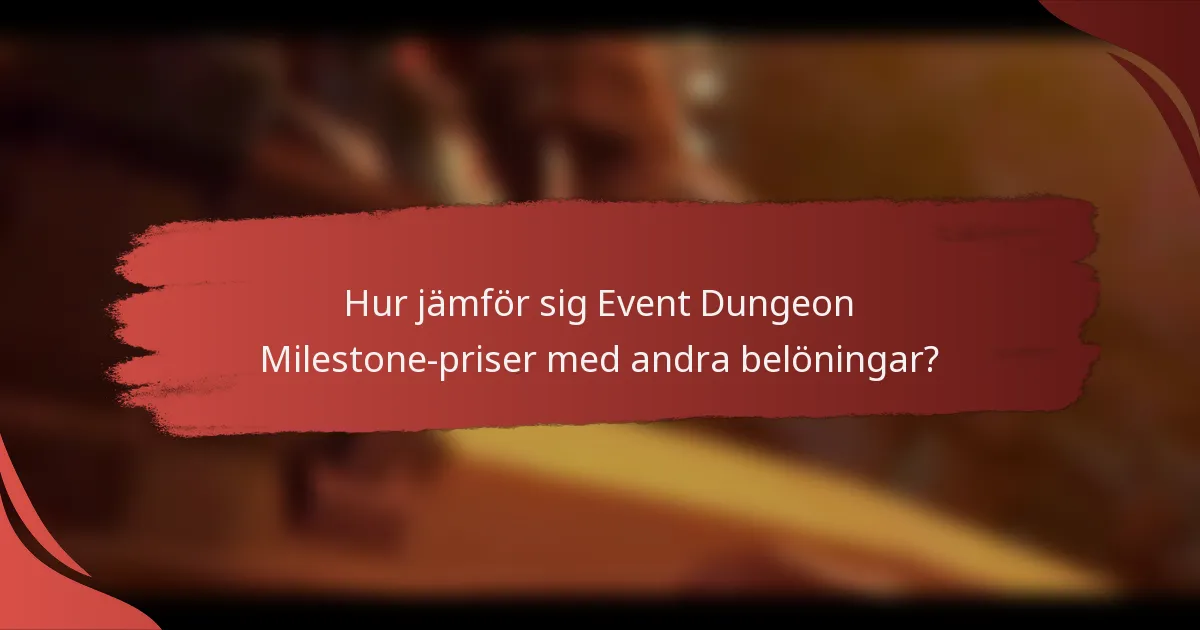 Hur jämför sig Event Dungeon Milestone-priser med andra belöningar?