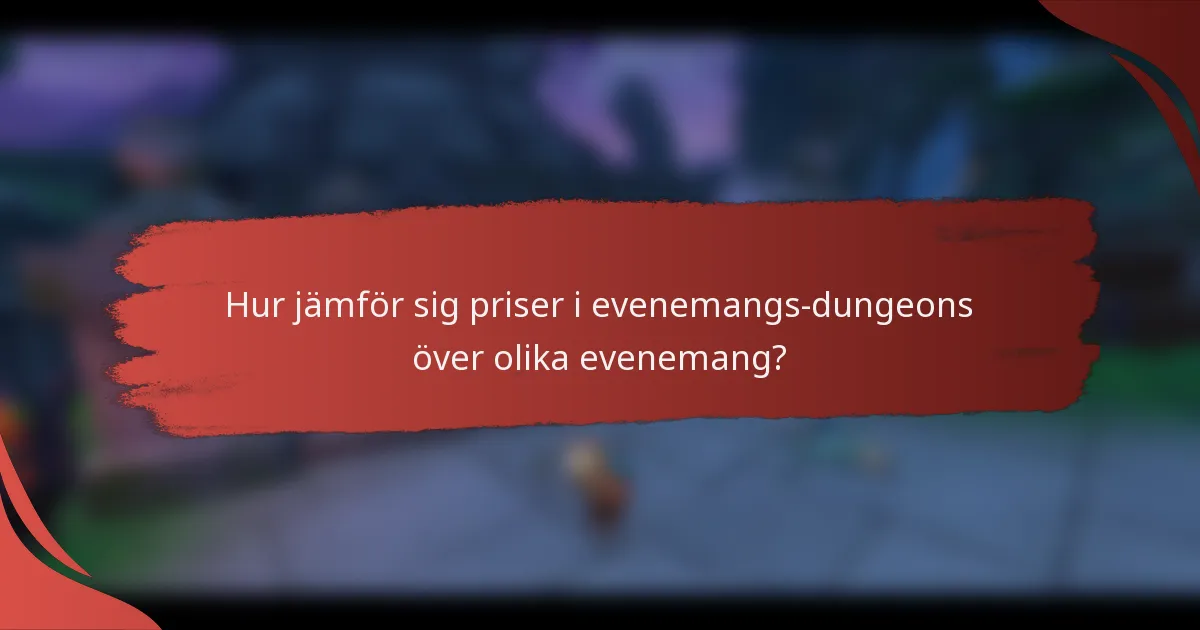 Hur jämför sig priser i evenemangs-dungeons över olika evenemang?