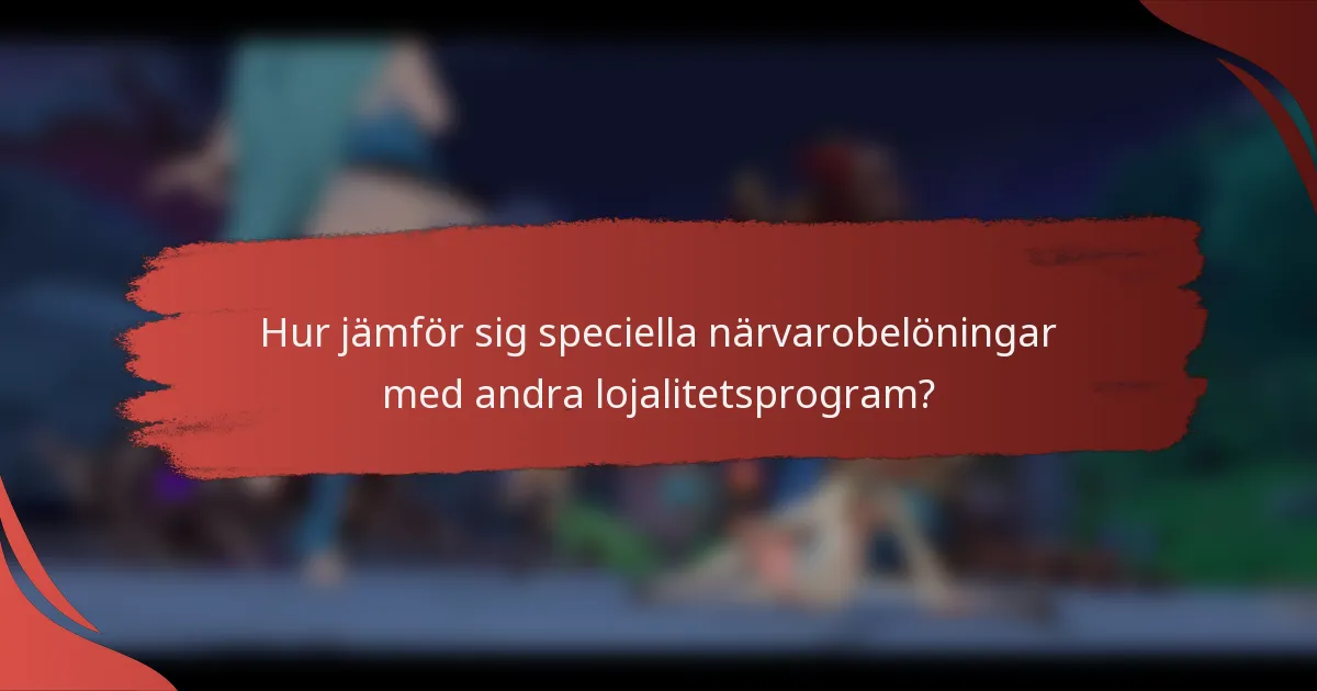 Hur jämför sig speciella närvarobelöningar med andra lojalitetsprogram?