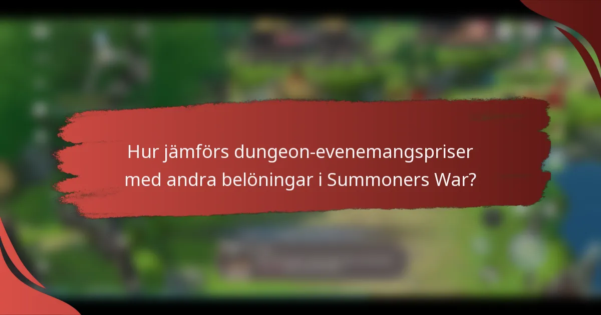 Hur jämförs dungeon-evenemangspriser med andra belöningar i Summoners War?