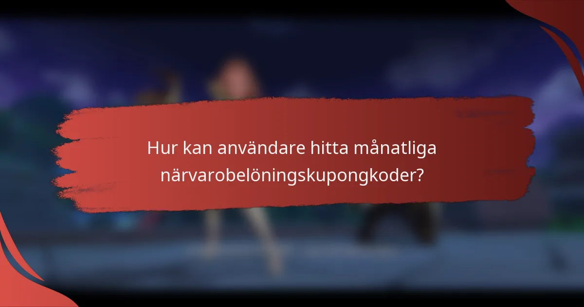 Hur kan användare hitta månatliga närvarobelöningskupongkoder?