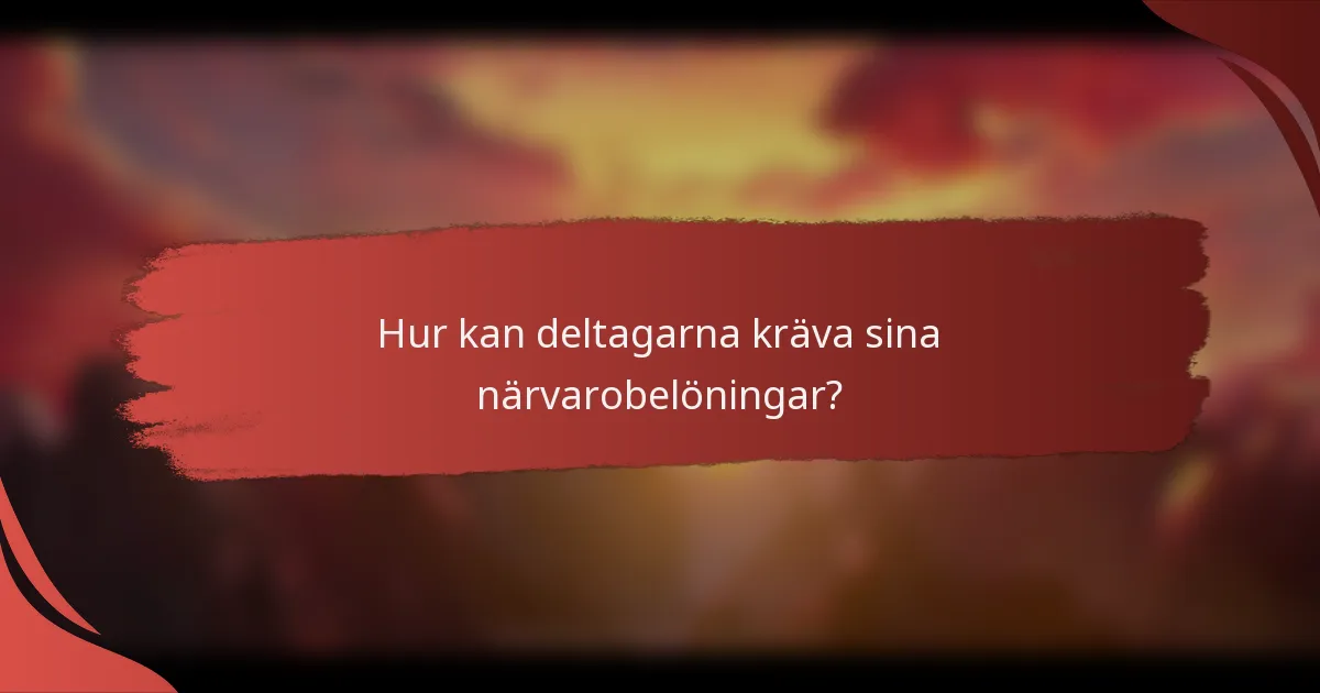 Hur kan deltagarna kräva sina närvarobelöningar?