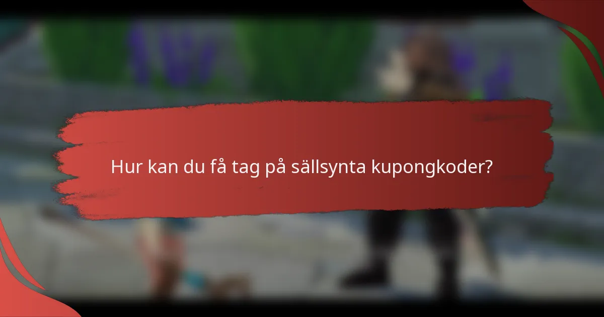 Hur kan du få tag på sällsynta kupongkoder?