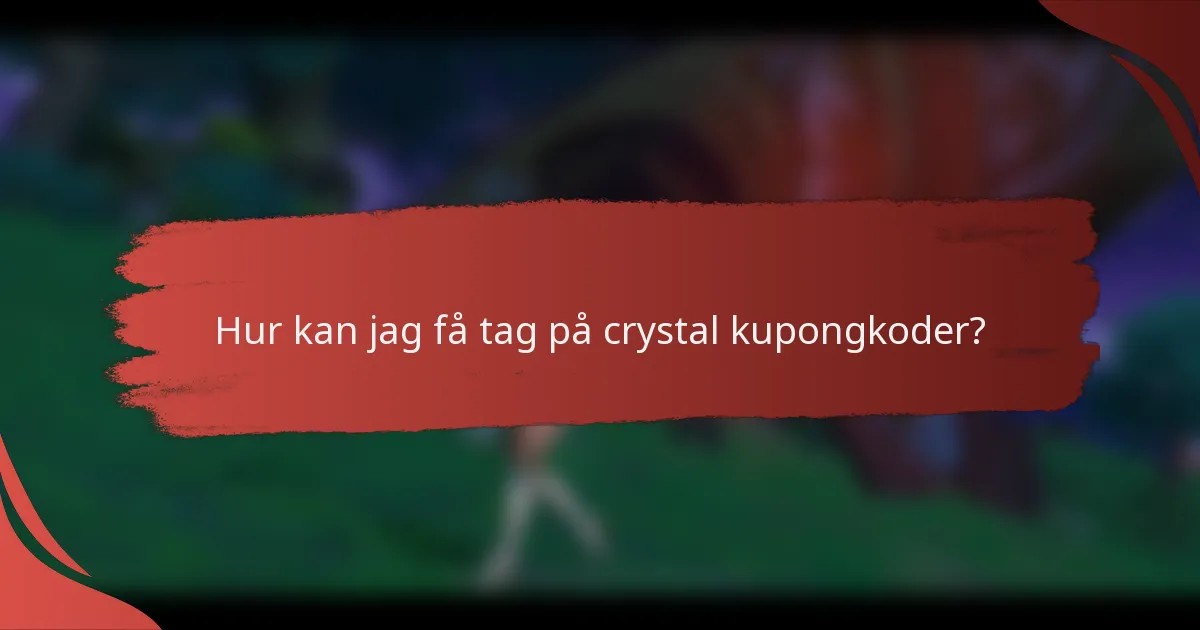Hur kan jag få tag på crystal kupongkoder?