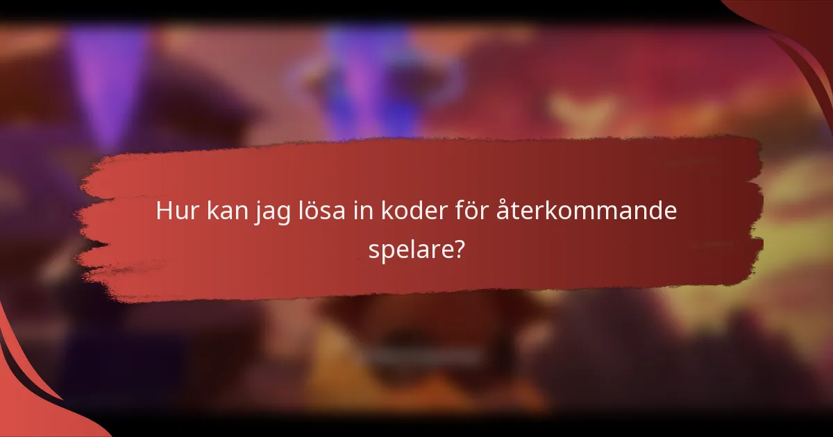Hur kan jag lösa in koder för återkommande spelare?