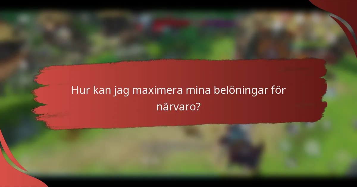 Hur kan jag maximera mina belöningar för närvaro?
