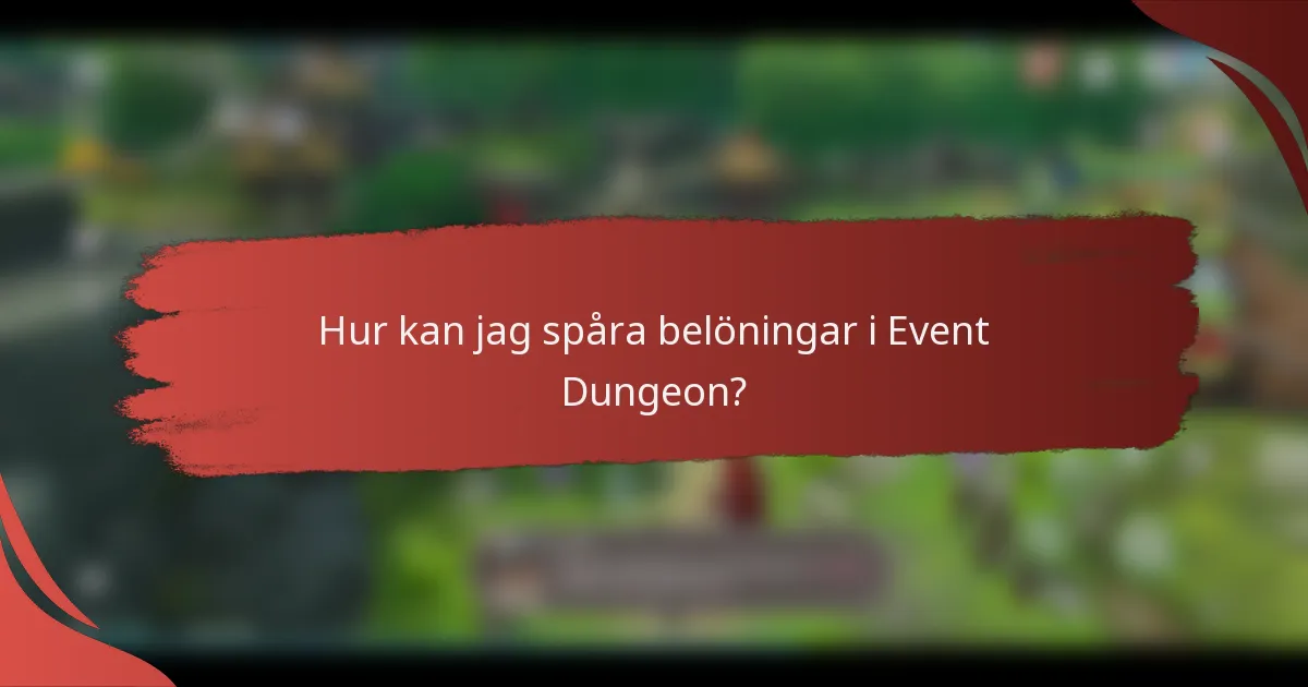 Hur kan jag spåra belöningar i Event Dungeon?
