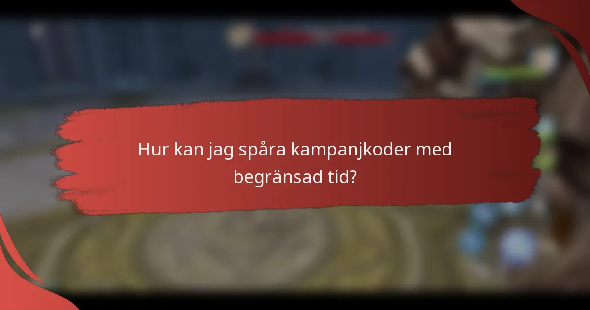 Hur kan jag spåra kampanjkoder med begränsad tid?