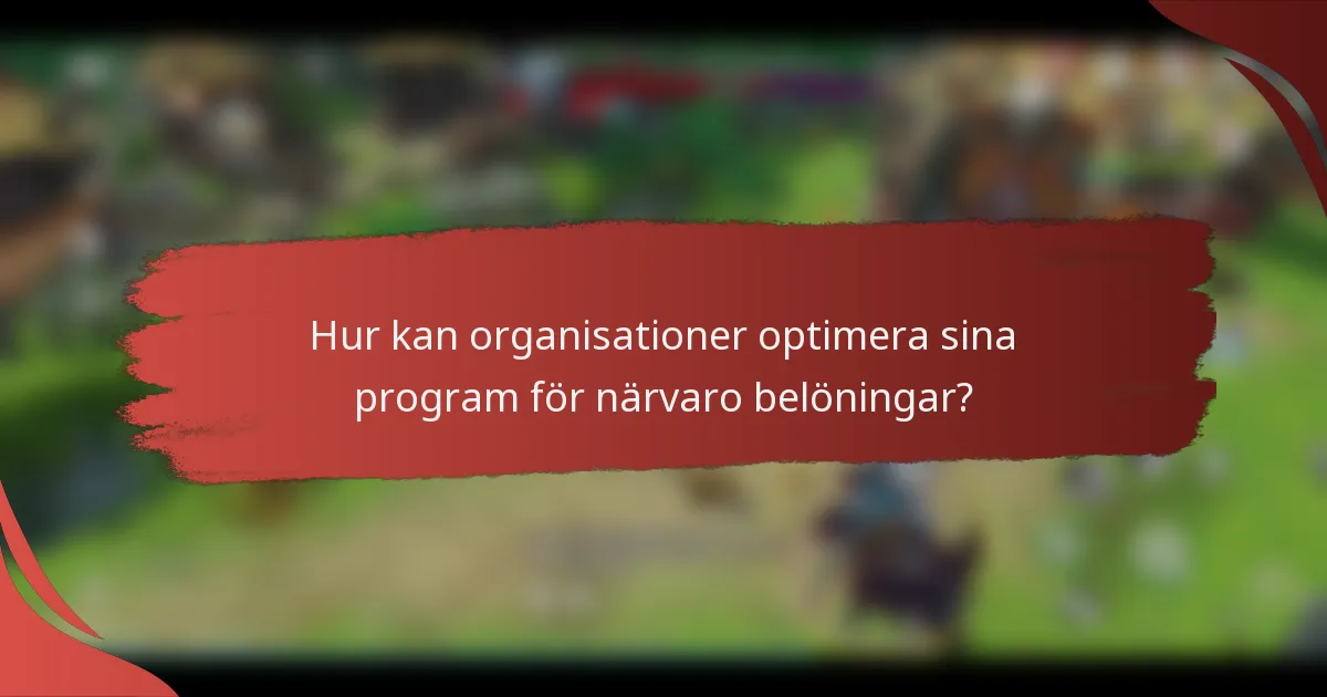 Hur kan organisationer optimera sina program för närvaro belöningar?