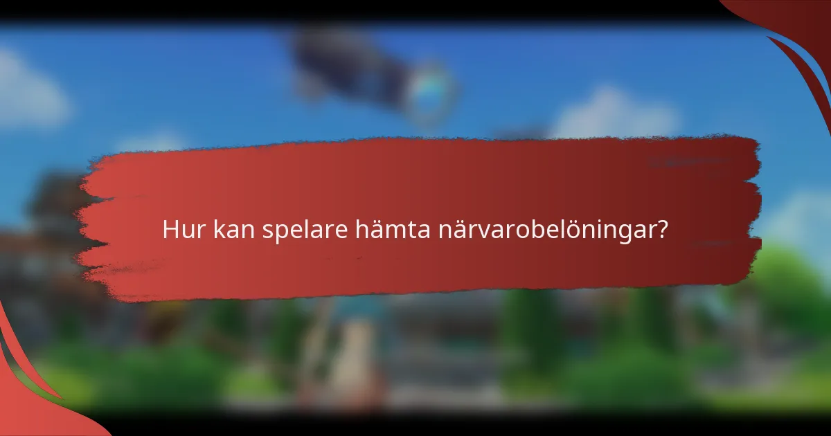 Hur kan spelare hämta närvarobelöningar?