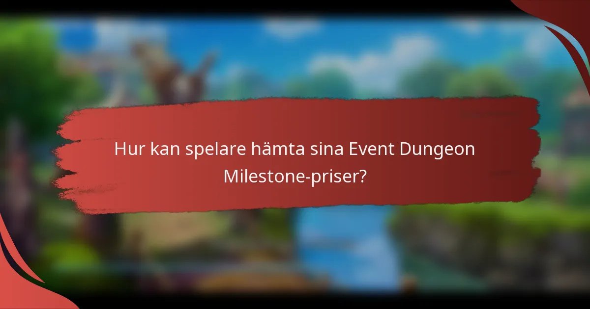 Hur kan spelare hämta sina Event Dungeon Milestone-priser?