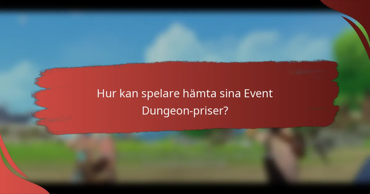 Hur kan spelare hämta sina Event Dungeon-priser?