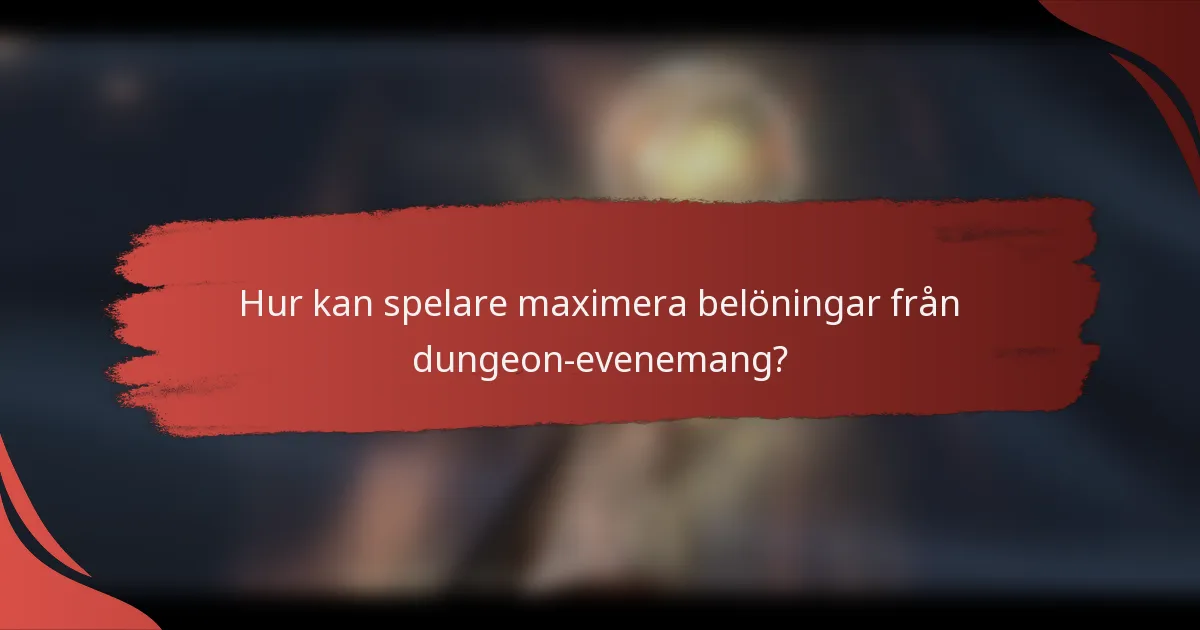 Hur kan spelare maximera belöningar från dungeon-evenemang?