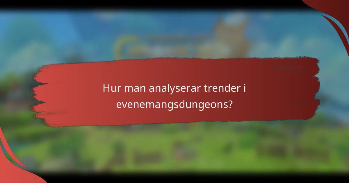 Hur man analyserar trender i evenemangsdungeons?