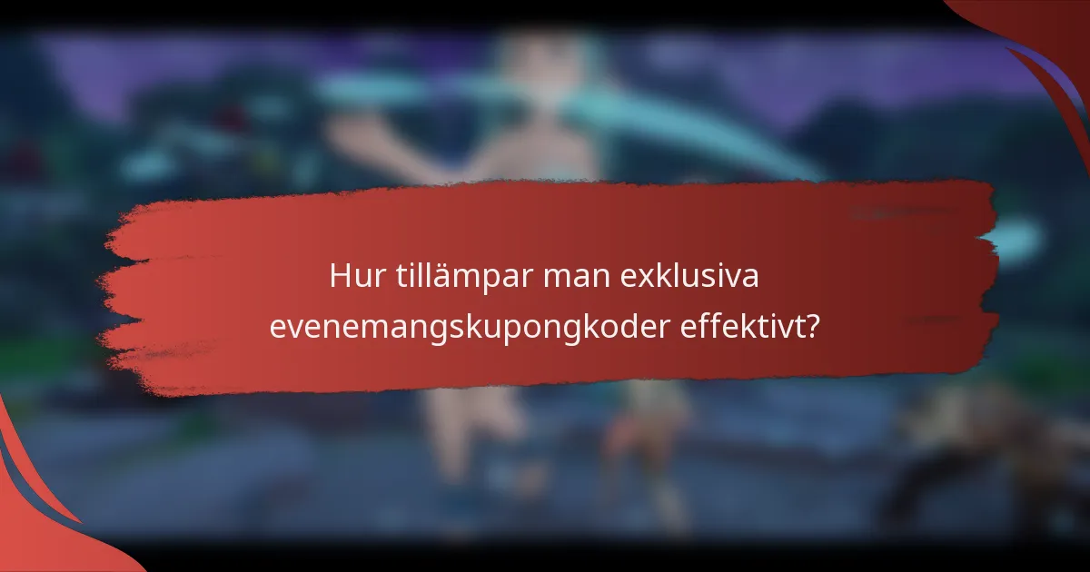 Hur tillämpar man exklusiva evenemangskupongkoder effektivt?