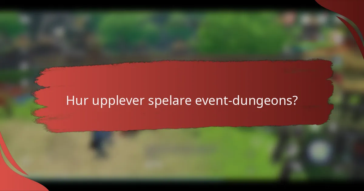 Hur upplever spelare event-dungeons?