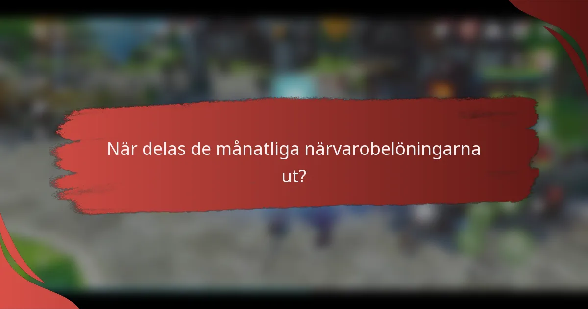 När delas de månatliga närvarobelöningarna ut?