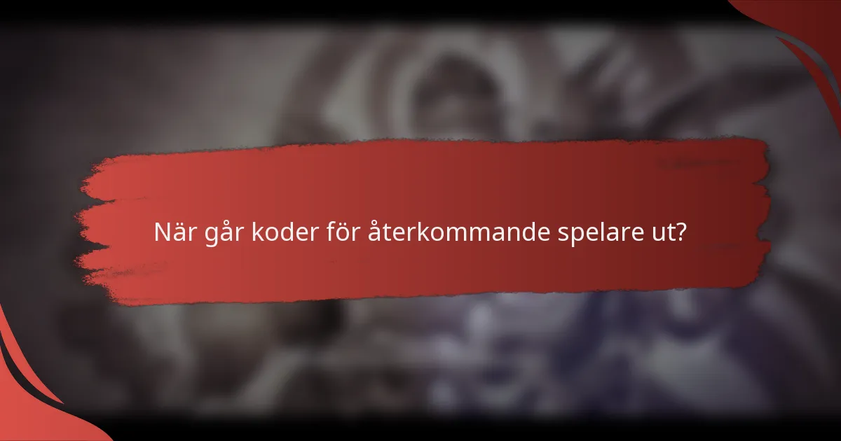 När går koder för återkommande spelare ut?