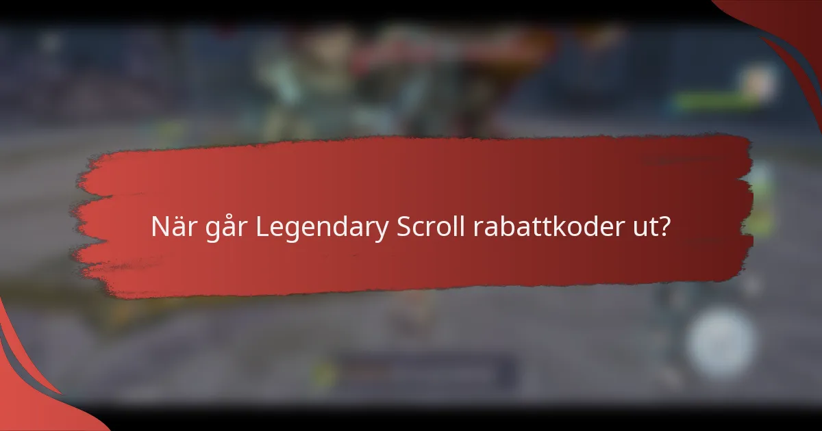 När går Legendary Scroll rabattkoder ut?