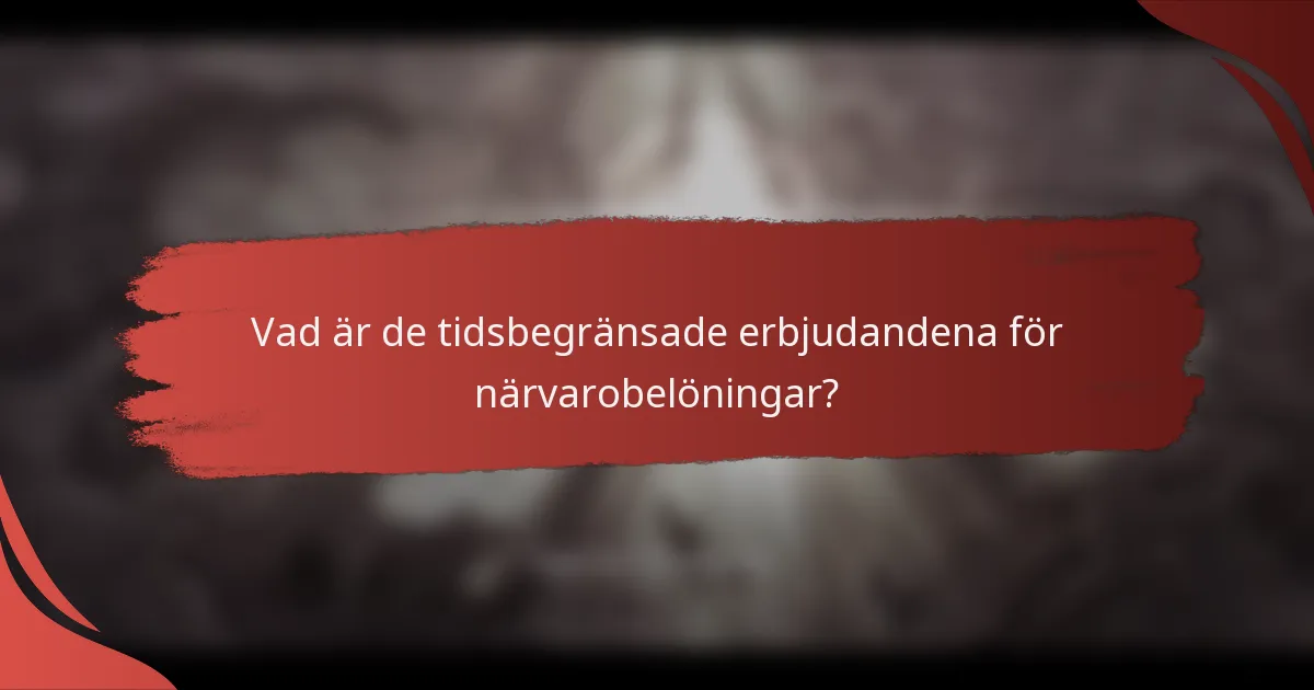 Vad är de tidsbegränsade erbjudandena för närvarobelöningar?
