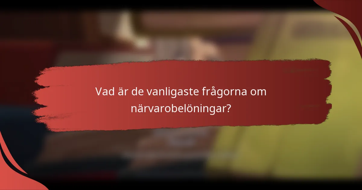 Vad är de vanligaste frågorna om närvarobelöningar?