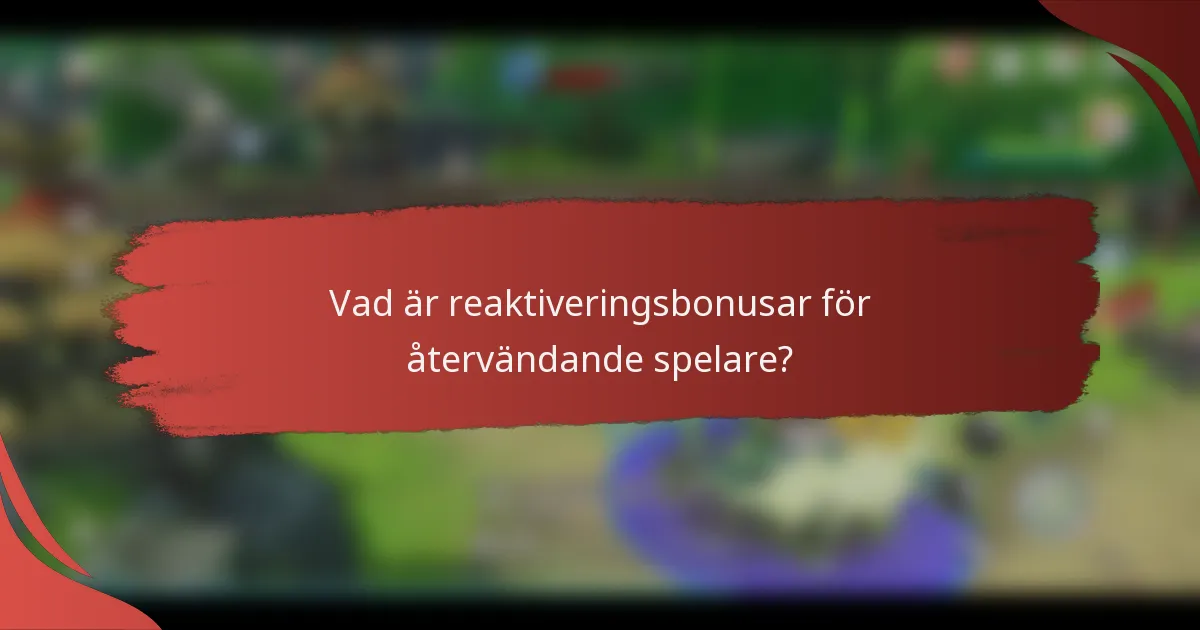 Vad är reaktiveringsbonusar för återvändande spelare?