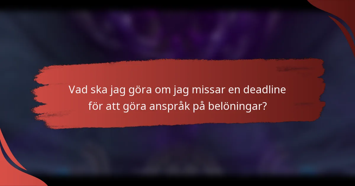 Vad ska jag göra om jag missar en deadline för att göra anspråk på belöningar?