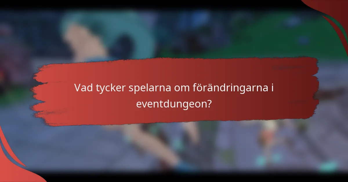 Vad tycker spelarna om förändringarna i eventdungeon?