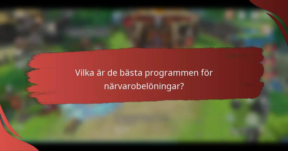 Vilka är de bästa programmen för närvarobelöningar?