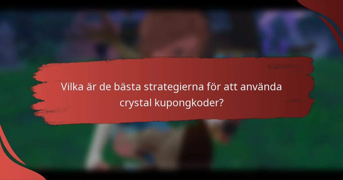 Vilka är de bästa strategierna för att använda crystal kupongkoder?