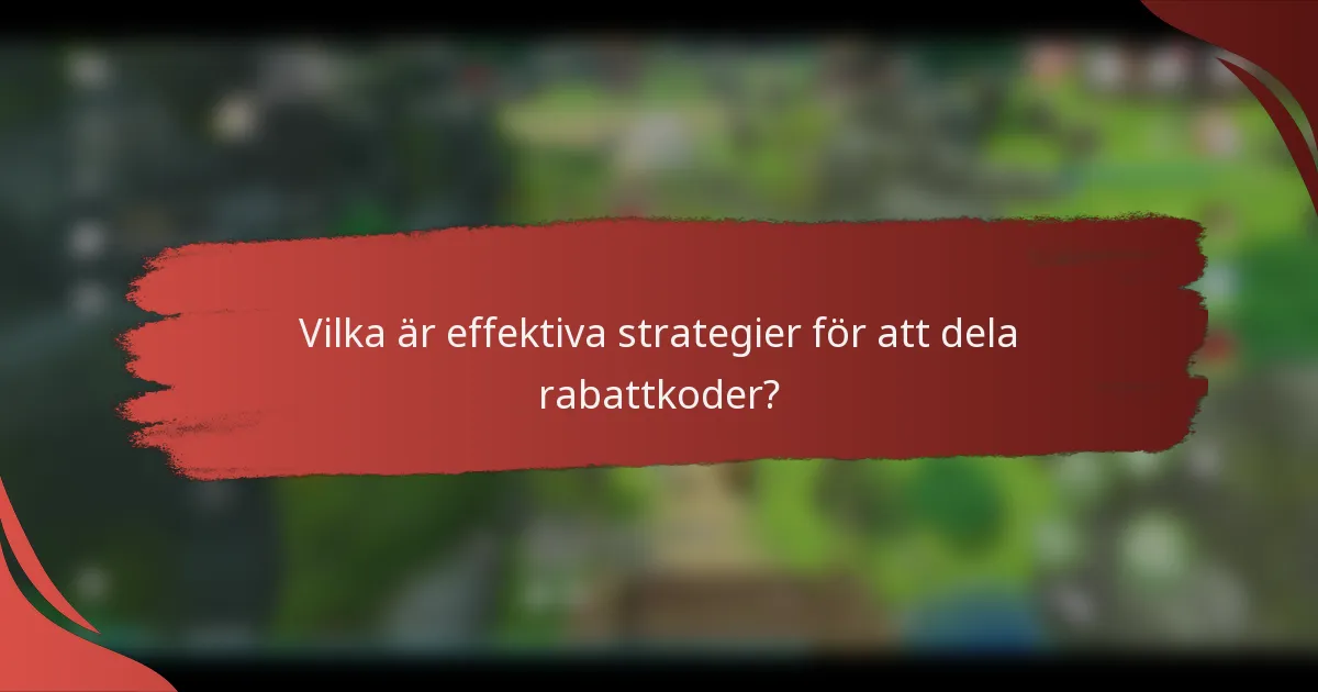 Vilka är effektiva strategier för att dela rabattkoder?