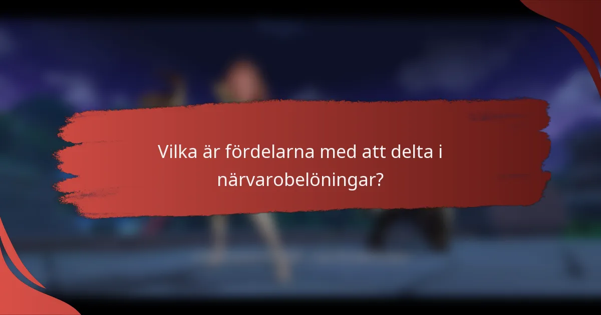Vilka är fördelarna med att delta i närvarobelöningar?