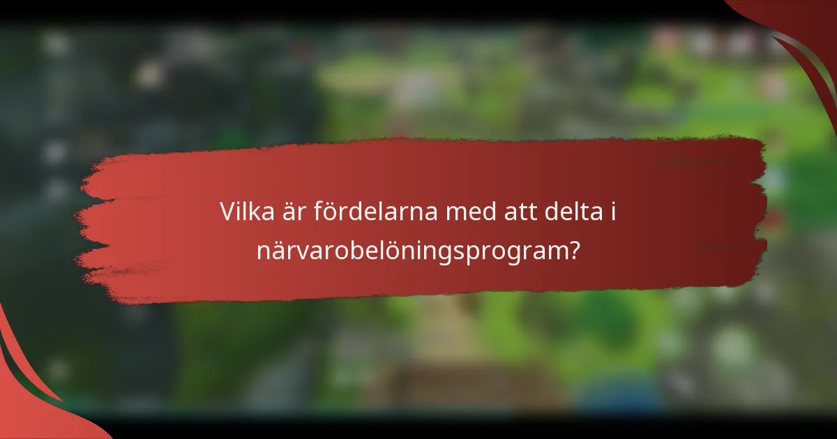 Vilka är fördelarna med att delta i närvarobelöningsprogram?